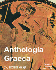 ANTHOLOGIA GRAECA - IZBOR IZ EPSKE, LIRSKE I DRAMSKE POEZIJE